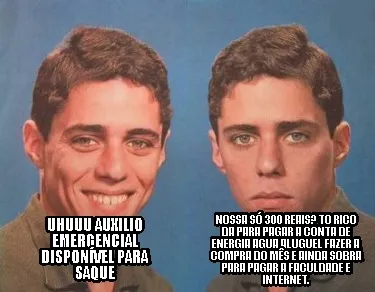 Funny uhuuu auxilio emergencial disponível PARA SAQUE Nossa só 300 reais? to riCO da