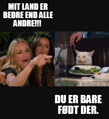 Funny MIT LAND ER BEDRE END ALLE ANDRE!!! Du er bare født der.