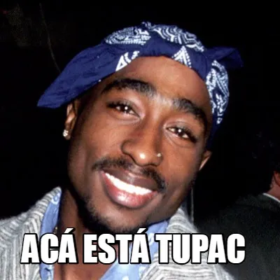 Funny ACÁ ESTÁ TUPAC