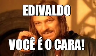 Funny edivaldo você é o cara!