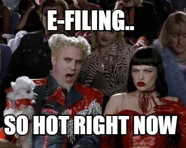 E-filing.. SO HOT RIGHT NOW