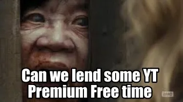 Can we lend some YT Premium Free time