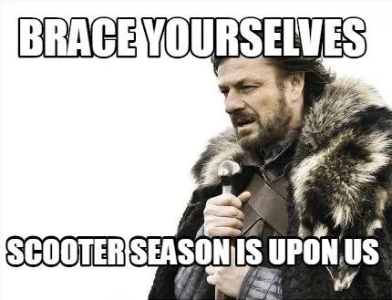 Brace yourselves scooter season is upon us