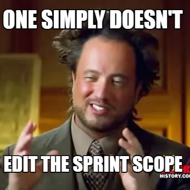 Funny one simply doesn't edit the sprint scope