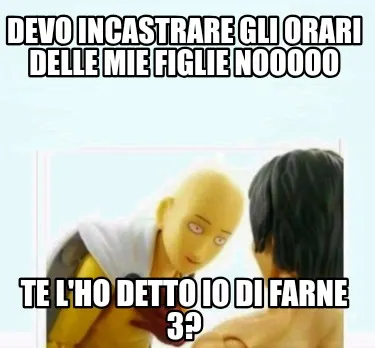 Funny Devo incastrare gli orari delle mie figlie nooooo Te l'ho detto io di farne 3?
