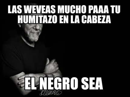 Funny Las weveas mucho paaa tu humitazo en la cabeza El negro sea