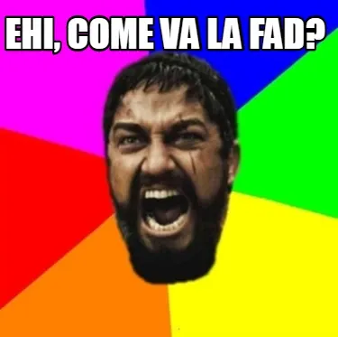 Funny ehi, come va la fad?