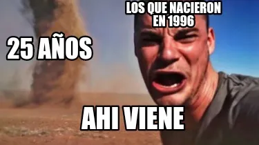 Funny Los que nacieron en 1996 Ahi viene 25 años
