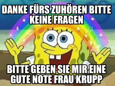 Funny Danke fürs zuhören bitte keine fragen bitte geben sie mir eine gute Note Frau