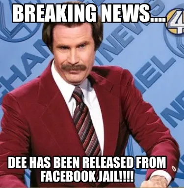 Breaking news…. Dee has been released from Facebook jail!!!!