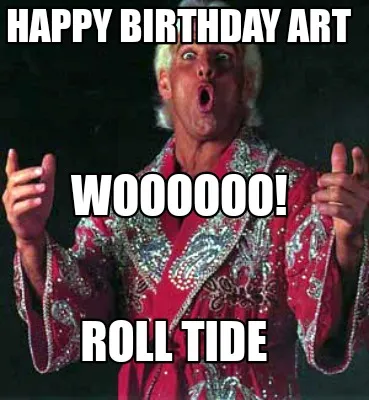 Happy Birthday Art Roll Tide Woooooo!