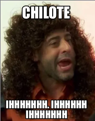 Funny Chilote Ihhhhhhh. Ihhhhhh ihhhhhhh