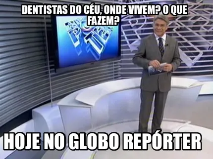 Dentistas do céu, onde vivem? O que fazem? HOJE NO GLOBO REPÓRTER