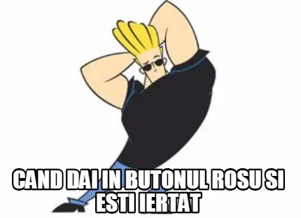 Cand dai in butonul rosu si esti iertat
