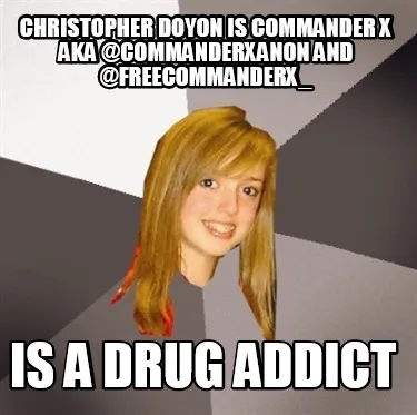 Funny Christopher Doyon is Commander X AKA @CommanderXanon and @FreeCommanderX_ is a D