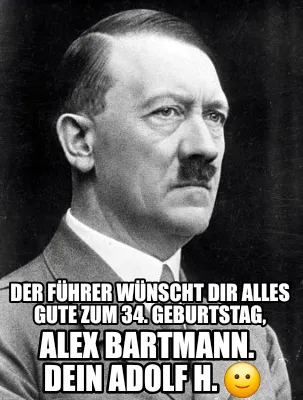 Der Fhrer Wnscht Dir Alles Gute Zum 34. Geburtstag Alex Bartmann. Dein Adolf H.