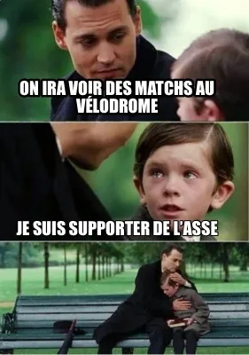 Funny On ira voir des matchs au vélodrome Je suis supporter de l’ASSE