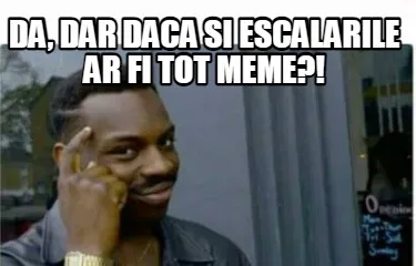 Funny da, dar daca si escalarile ar fi tot