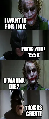 I want it for 110K 110k is great! Fuck you! 155K U wanna die?