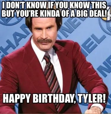 I don’t know if you know this but you’re kinda of a big deal! Happy Birthday