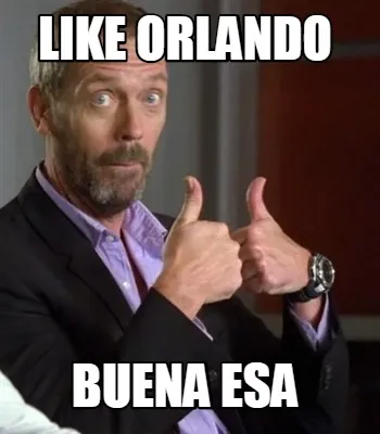 Like orlando Buena esa