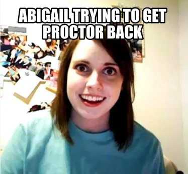 Funny Abigail trying to get Proctor back