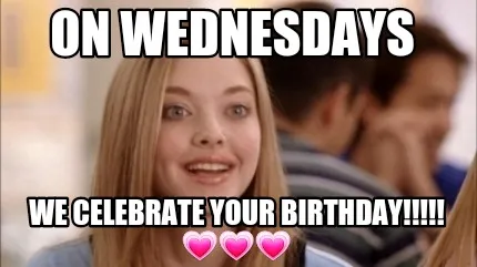 Funny On Wednesdays We celebrate your birthday!!!!! ????????????