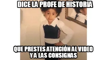 Dice la profe de historia Que prestes atención al video y a las consignas