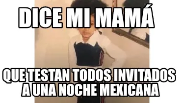 Dice mi mamá Que testan todos invitados a una noche mexicana