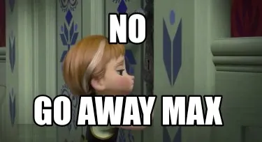 Funny No Go away max