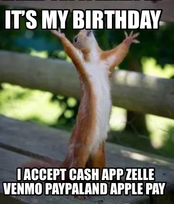 It’s my birthday I accept Cash app Zelle Venmo PayPaland Apple Pay