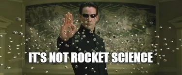 It's not rocket science