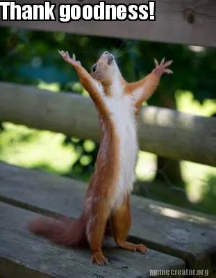 Funny Thank goodness!