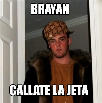 Funny brayan callate la jeta