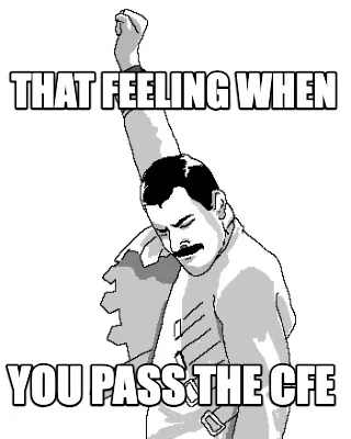 ThAT FEELING WHEN YOU PASS THE CFE