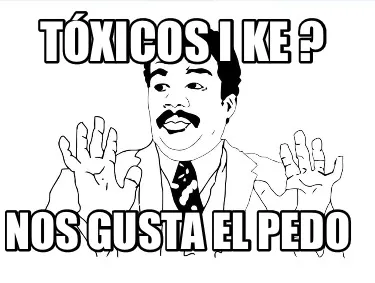 Funny Tóxicos I ke ? Nos gusta el pedo