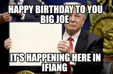 Happy birthday to you big Joe It's happening here in Ifiang