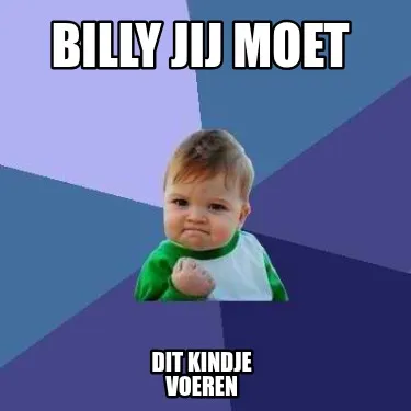 Funny billy jij moet dit kindje voeren