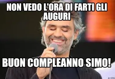 Funny NON VEDO L'ORA DI FARTI GLI AUGURI BUON COMPLEANNO SIMO!