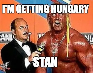 I'M GETTING HUNGARY STAN