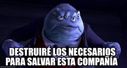 Destruiré los necesarios para salvar esta compañía