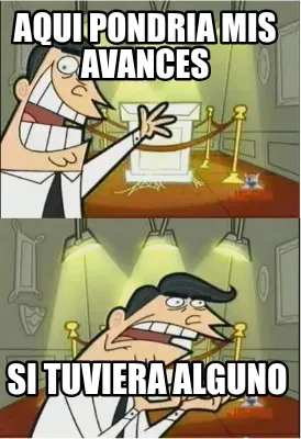 Funny Aqui pondria mis avances si tuviera alguno