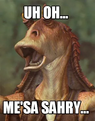 Funny Uh oh... me'sa sahry...