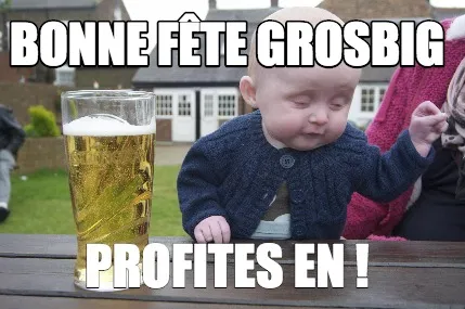 Bonne fête grosbig profites en !