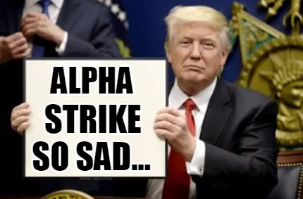 Alpha Strike SO SAD...
