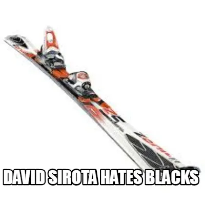 David sirota hates blacks
