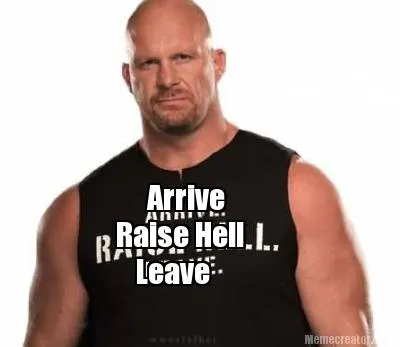 Funny Arrive Raise Hell Leave