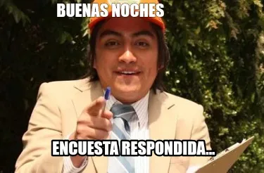 Buenas noches Encuesta respondida...