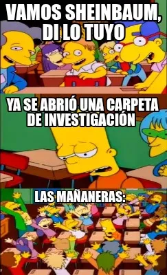 Funny Vamos sheinbaum, di lo tuyo Ya se abrió una carpeta de investigación Las mañ