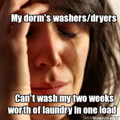 My dorm's washers/dryers Can't wash my two weeks worth of laundry in one load